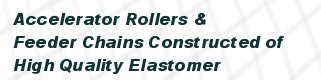 Accelerator Rollers and Feeder Chains